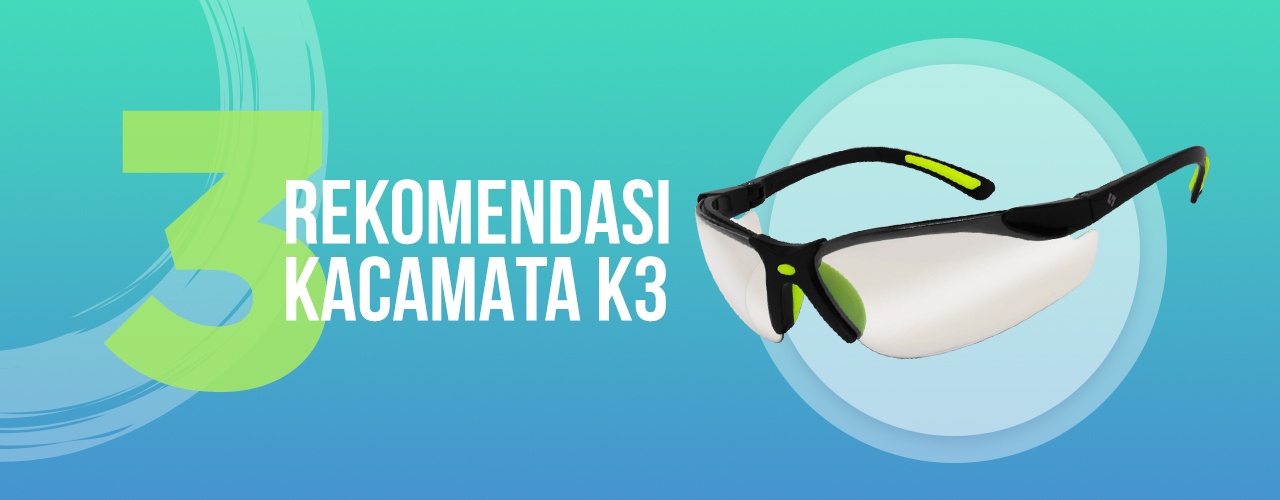 3 Rekomendasi Kacamata K3 Untuk Pekerjaan Sehari – Hari