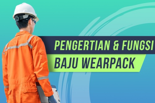 Baju Wearpack, Pengertian, Fungsi dan Material Pembuatannya