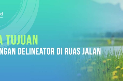 Ini dia Tujuan Pemasangan Delineator di Ruas Jalan