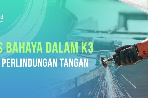 3 Jenis Bahaya Dalam K3 Terkait Perlindungan Tangan