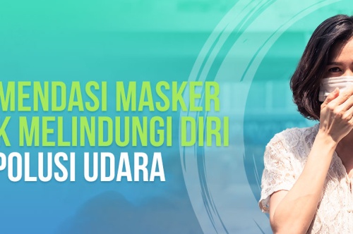 Rekomendasi Masker untuk Melindungi Diri Dari Polusi Udara 