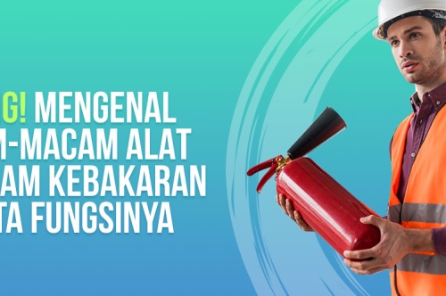 Penting! Mengenal Macam-Macam Alat Pemadam Kebakaran Beserta Fungsinya