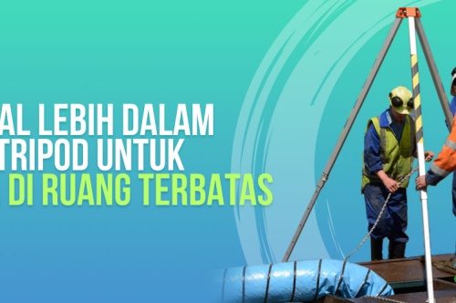 Mengenal Lebih Dalam Rescue Tripod untuk Pekerja di Ruang Terbatas    