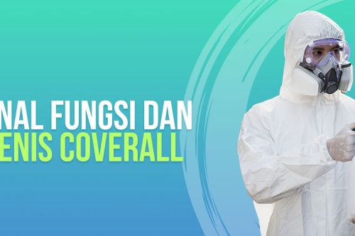 Mengenal Fungsi dan Jenis-Jenis Coverall