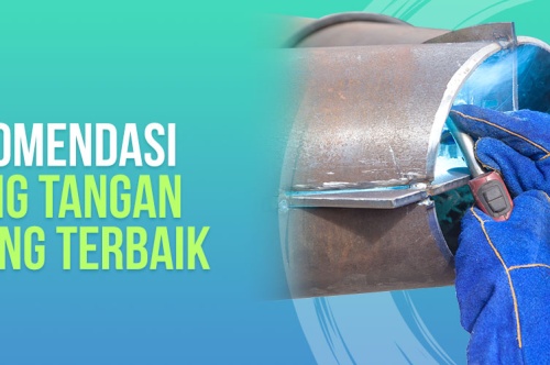 3 Rekomendasi Sarung Tangan Welding Terbaik 2024 