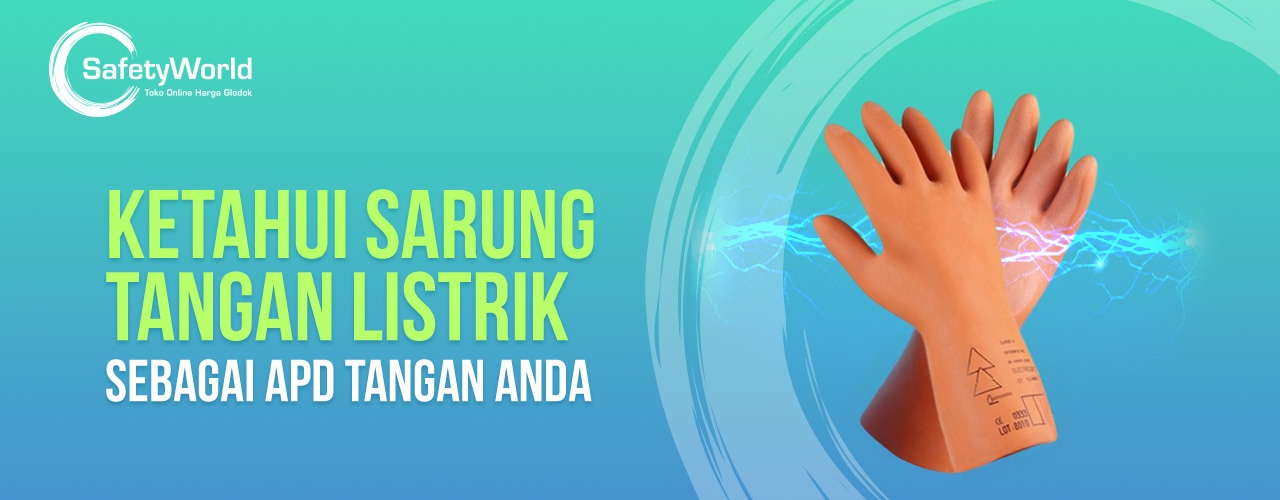Ketahui Sarung Tangan Listrik Sebagai APD Tangan Anda