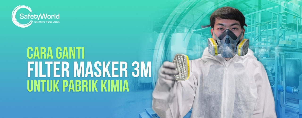 Cara Ganti Filter Masker 3M: Panduan Untuk Pabrik Kimia