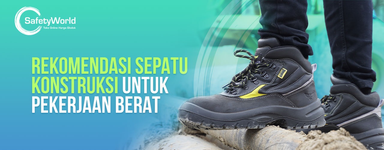 Rekomendasi Sepatu Konstruksi Yang Cocok Untuk Pekerjaan Berat