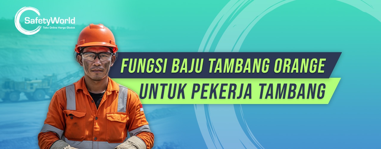 Fungsi Baju Tambang Orange Untuk Pekerja Tambang