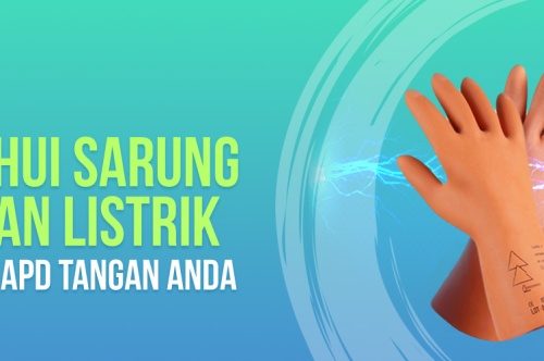 Ketahui Sarung Tangan Listrik Sebagai APD Tangan Anda 