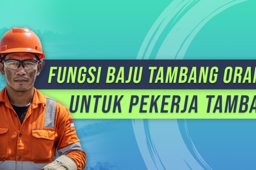 Fungsi Baju Tambang Orange Untuk Pekerja Tambang 