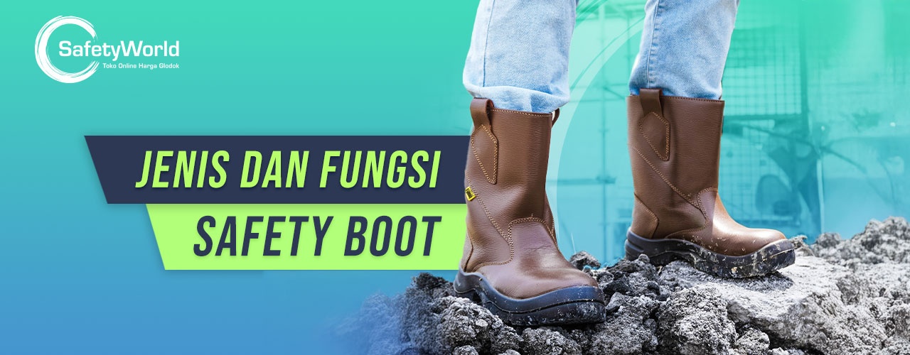 Jenis dan Fungsi Sepatu Safety Boot Yang Perlu Kamu Ketahui! 