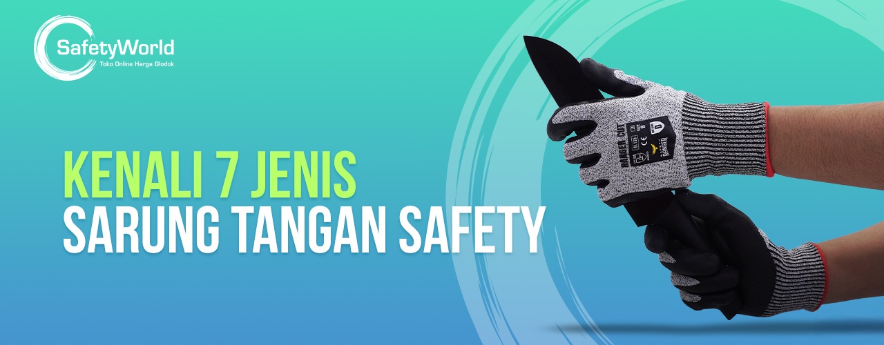 Kenali 7 Jenis Sarung Tangan Safety 