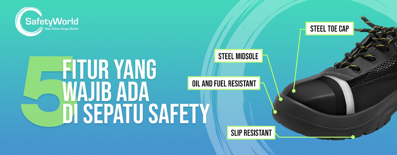 5 Fitur Yang Wajib Ada di Sepatu Safety 