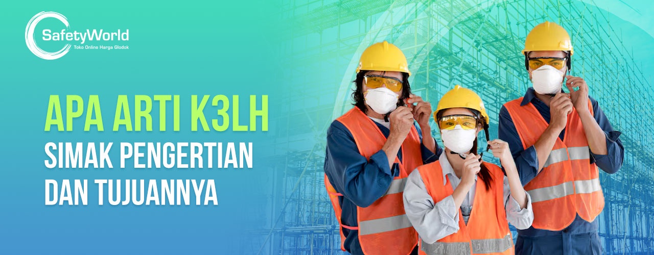 Apa Arti K3LH? Simak Pengertian Dan Tujuannya