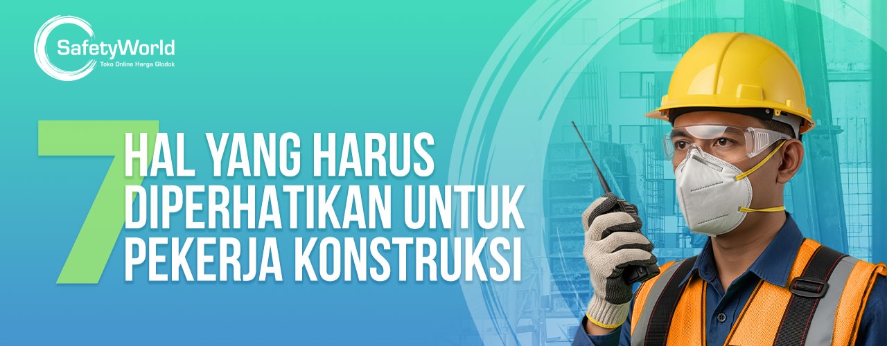 7 Hal Yang Harus Diperhatikan Untuk Pekerja Konstruksi