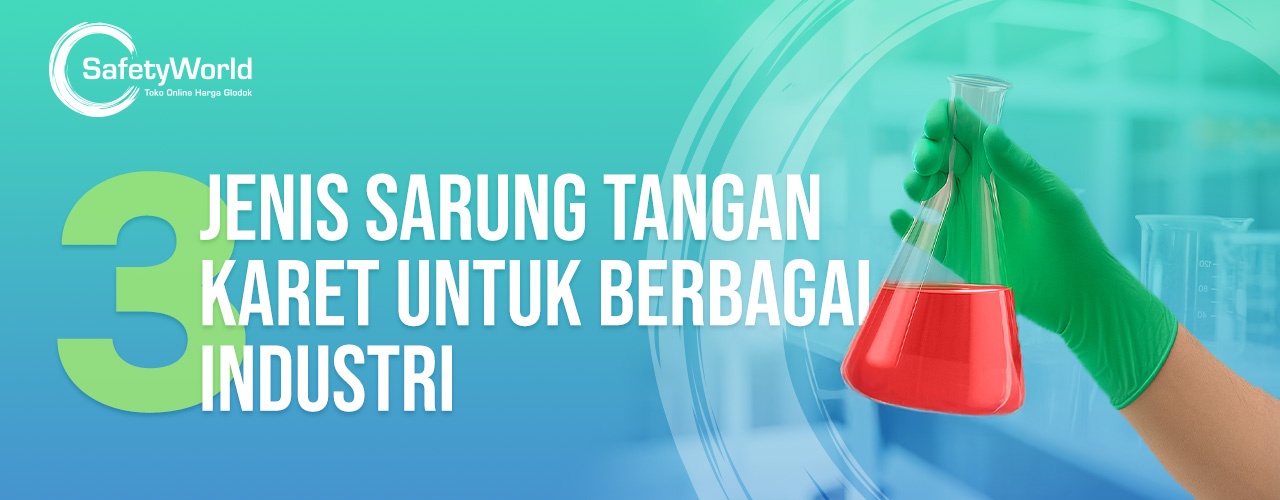 3 Jenis Sarung Tangan Karet Untuk Berbagai Industri
