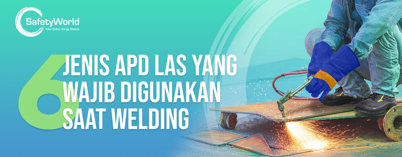 6 Jenis APD Las Yang Wajib Digunakan Saat Welding