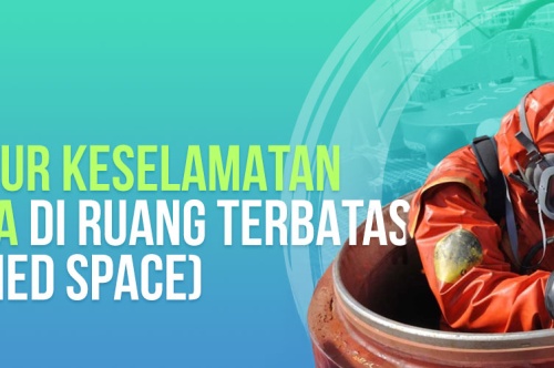 Prosedur Keselamatan Bekerja Di Ruang Terbatas (Confined Space) 