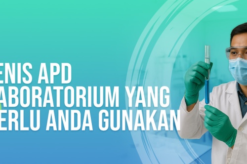 5 Jenis APD Laboratorium Yang Perlu Anda Gunakan  