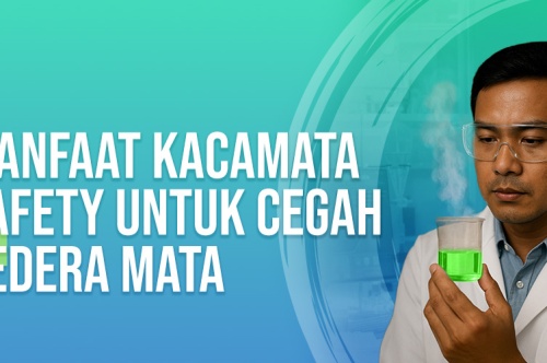 4 Manfaat Kacamata Safety Untuk Cegah Cedera Mata 