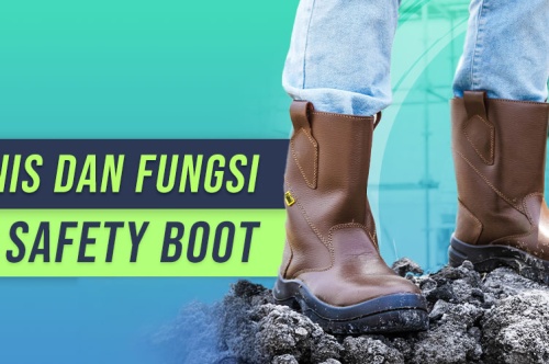 Jenis dan Fungsi Sepatu Safety Boot Yang Perlu Kamu Ketahui! 