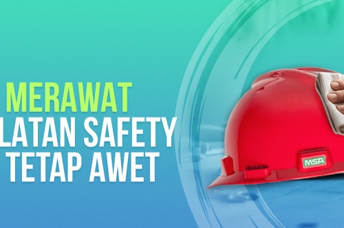 Cara Merawat Peralatan Safety Agar Tetap Awet  