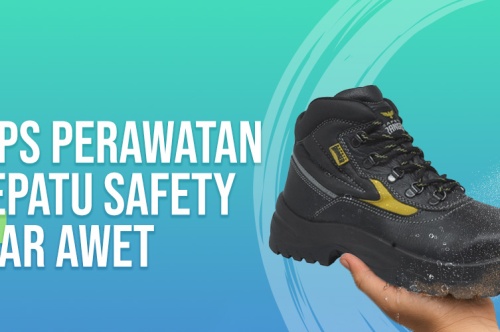 4 Tips Perawatan Sepatu Safety Biar Awet 
