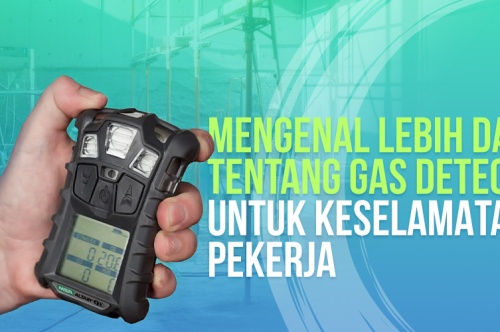 Mengenal Lebih Dalam Tentang Gas Detector Untuk Keselamatan Pekerja