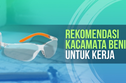 Rekomendasi Kacamata Safety Bening Untuk Kerja 
